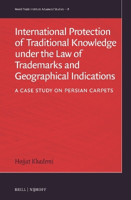 International Protection of Traditional Knowledge under the Law of  Trademarks and Geographical Indications: A Case Study on Persian Carpets