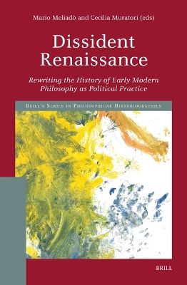Dissident Renaissance: Rewriting the History of Early Modern Philosophy as  Political Practice