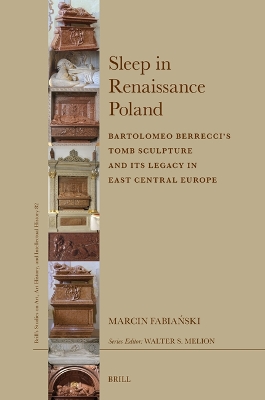 Sleep in Renaissance Poland: Bartolomeo Berreccis Tomb Sculpture and Its Legacy in East Central Europe