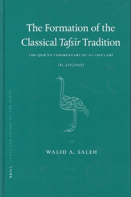 Formation of the Classical Tafsr Tradition: The Qurn Commentary of al-Thalab (d. 427/1035)