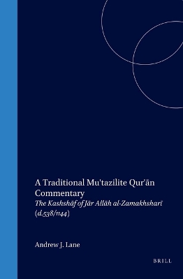 Traditional Mu'tazilite Qur'n Commentary: The Kashshf of Jr Allh al-Zamakhshar (d.538/1144)