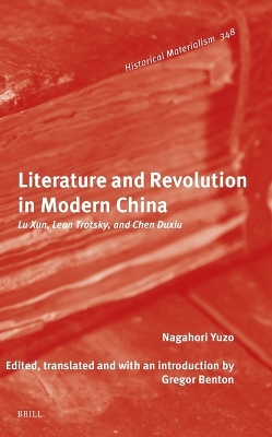 Literature and Revolution in Modern China: Lu Xun, Leon Trotsky, and Chen Duxiu