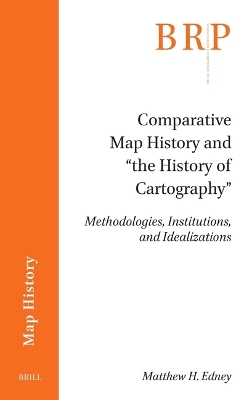 Comparative Map History and the History of Cartography: Methodologies, Institutions, and Idealizations
