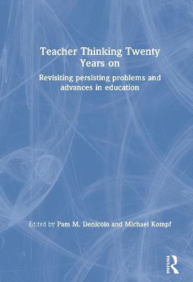 Teacher Thinking Twenty Years on: Revisiting persisting problems and advances in education