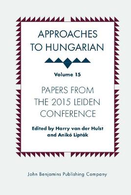 Approaches to Hungarian: Volume 15: Papers from the 2015 Leiden Conference