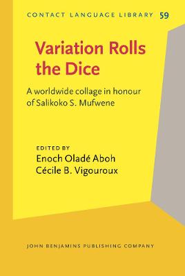 Variation Rolls the Dice: A worldwide collage in honour of Salikoko S. Mufwene