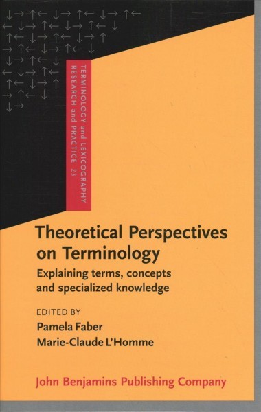 Theoretical Perspectives on Terminology: Explaining terms, concepts and specialized knowledge