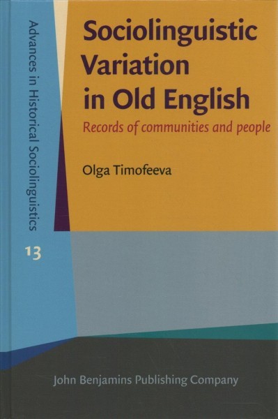 Sociolinguistic Variation in Old English: Records of communities and people