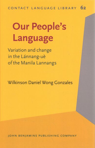 Our People's Language: Variation and change in the Lannang-ue of the Manila Lannangs. (Dan lang-e ue: Mga Manila Lannang-e Lannang-ue-e pagka-varỳ kap pagka-pien)