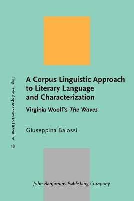Corpus Linguistic Approach to Literary Language and Characterization: Virginia Woolf's The Waves