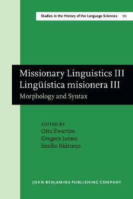 Missionary Linguistics III / Linguistica misionera III: Morphology and Syntax. Selected papers from the Third and Fourth International Conferences on Missionary Linguistics, Hong Kong/Macau, 12-15 March 2005, Valladolid, 8-11 March 2006