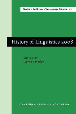 History of Linguistics 2008: Selected papers from the eleventh International Conference on the History of  the Language Sciences (ICHoLS XI), 28 August - 2 September 2008, Potsdam