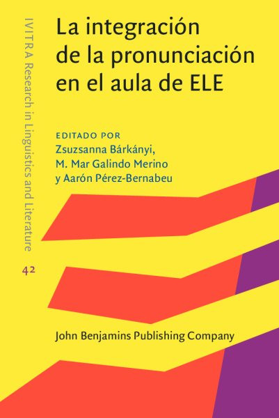 La integraciÃ³n de la pronunciaciÃ³n en el aula de ELE: Integrating pronunciation in the Spanish language classroom