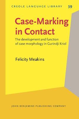 Case-Marking in Contact: The development and function of case morphology in Gurindji Kriol