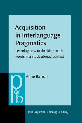 Acquisition in Interlanguage Pragmatics: Learning how to do things with words in a study abroad context