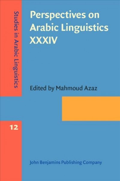 Perspectives on Arabic Linguistics XXXIV: Papers from the Annual Symposium on Arabic Linguistics, Tucson, Arizona, 2020