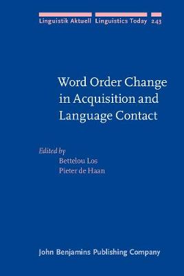 Word Order Change in Acquisition and Language Contact: Essays in honour of Ans van Kemenade