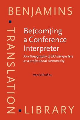 Be(com)ing a Conference Interpreter: An ethnography of EU interpreters as a professional community