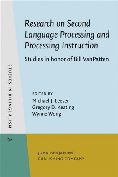 Research on Second Language Processing and Processing Instruction: Studies in honor of Bill VanPatten