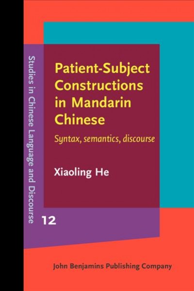 Patient-Subject Constructions in Mandarin Chinese: Syntax, semantics, discourse