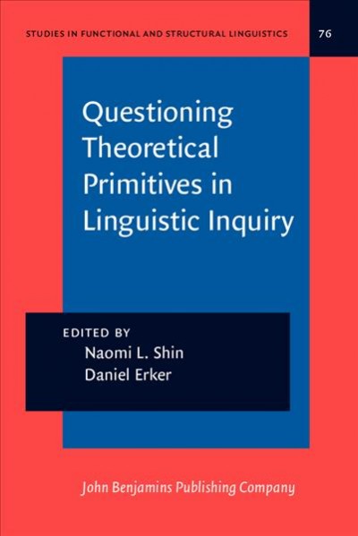 Questioning Theoretical Primitives in Linguistic Inquiry: Papers in honor of Ricardo Otheguy