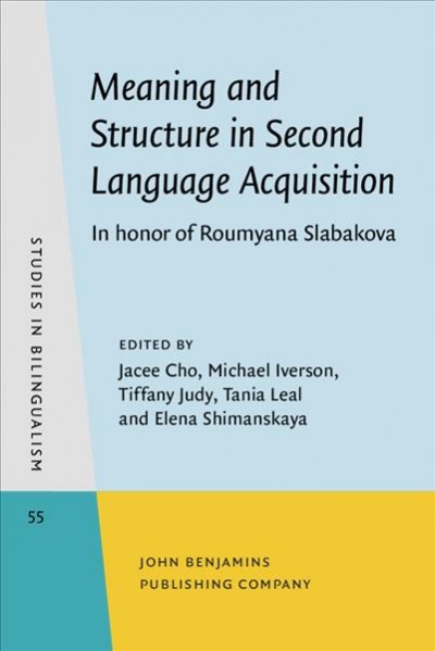 Meaning and Structure in Second Language Acquisition: In honor of Roumyana Slabakova