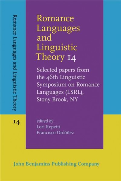 Romance Languages and Linguistic Theory 14: Selected papers from the 46th Linguistic Symposium on Romance Languages (LSRL), Stony Brook, NY