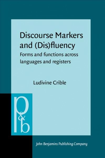 Discourse Markers and (Dis)fluency: Forms and functions across languages and registers