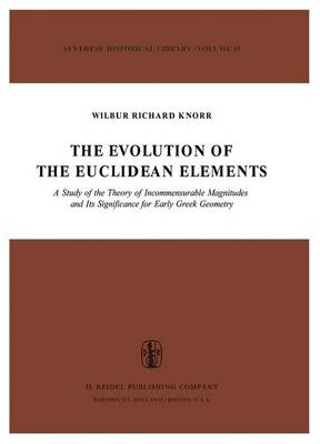 Evolution of the Euclidean Elements: A Study of the Theory of Incommensurable Magnitudes and Its Significance for Early Greek Geometry