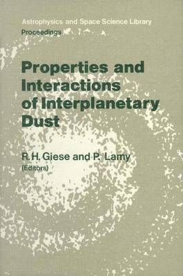 Properties and Interactions of Interplanetary Dust: Proceedings of the 85th Colloquium of the International Astronomical Union,  Marseille, France, July 912, 1984 1985 ed.