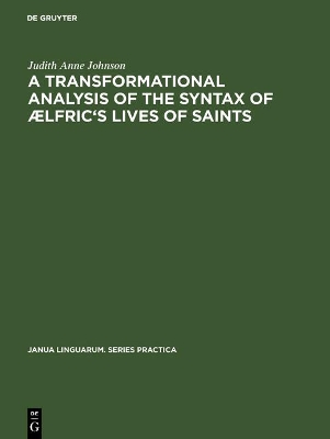 transformational analysis of the syntax of Ælfric's Lives of saints Reprint 2017