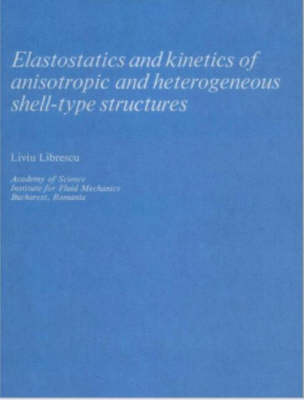 Elastostatics and Kinetics of Anisotropic and Heterogeneous Shell-Type  Structures 1975 ed.
