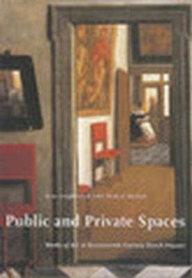 Public and Private Spaces: Works of Art in Seventeenth-Century Dutch Houses (Studies in Netherlandish  Art and Cultural History)