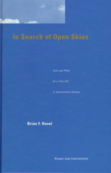 In Search of Open Skies: Law and Policy for a New Era in International Aviation - A Comparative Study  of Airline Deregulation in the United States and European Union