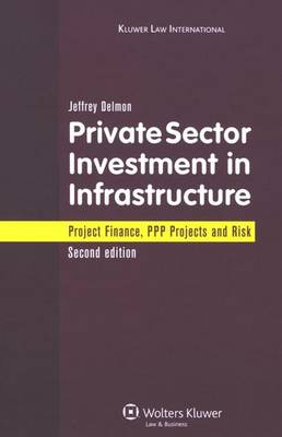 Private Sector Investment in Infrastructure: Project Finance, PPP Projects and Risk Second