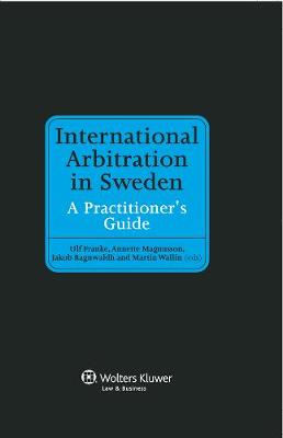 International Arbitration in Sweden: A Practitioner's Guide