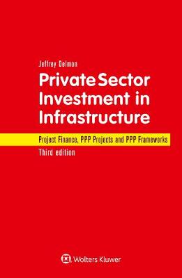 Private Sector Investment in Infrastructure: Project Finance, PPP Projects and PPP Frameworks 3rd New edition