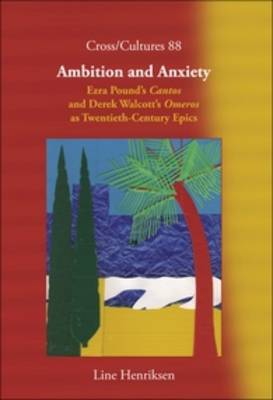 Ambition and Anxiety: Ezra Pounds Cantos and Derek Walcotts Omeros as Twentieth-Century Epics