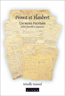 Proust et Flaubert: Un secret décriture. 2ème édition 2nd New edition