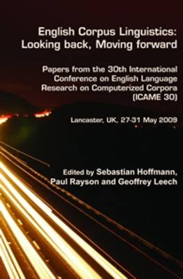 English Corpus Linguistics: Looking back, Moving forward: Papers from the 30th International Conference on English Language Research  on Computerized Corpora (ICAME 30). Lancaster, UK, 27-31 May 2009