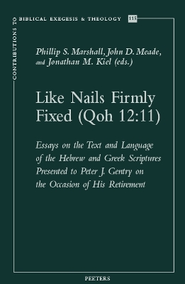 Like Nails Firmly Fixed (Qoh 12:11): Essays on the Text and Language of the Hebrew and Greek Scriptures Presented  to Peter J. Gentry on the Occasion of His Retirement