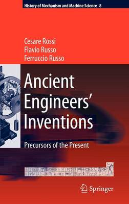 Ancient Engineers' Inventions: Precursors of the Present 2009 ed.