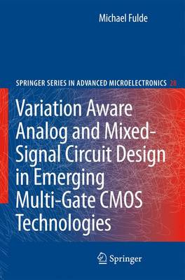 Variation Aware Analog and Mixed-Signal Circuit Design in Emerging  Multi-Gate CMOS Technologies 2010 ed.