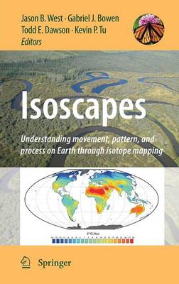 Isoscapes: Understanding movement, pattern, and process on Earth through isotope mapping 2010 ed.