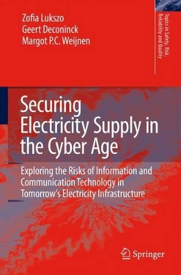 Securing Electricity Supply in the Cyber Age: Exploring the Risks of Information and Communication Technology in Tomorrow's Electricity Infrastructure