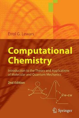 Computational Chemistry: Introduction to the Theory and Applications of Molecular and Quantum Mechanics Second Edition 2011