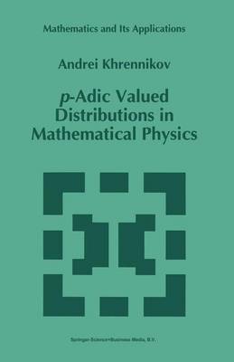 p-Adic Valued Distributions in Mathematical Physics Softcover reprint of hardcover 1st ed. 1994