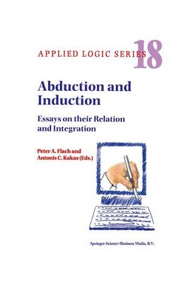 Abduction and Induction: Essays on their Relation and Integration