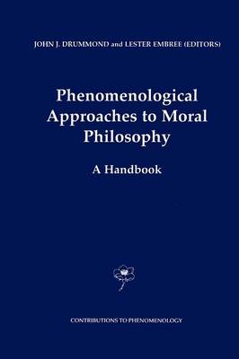 Phenomenological Approaches to Moral Philosophy: A Handbook Softcover reprint of hardcover 1st ed. 2002