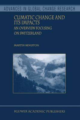 Climatic Change and Its Impacts: An Overview Focusing on Switzerland Softcover reprint of the original 1st ed. 2004